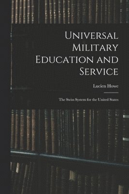 Lucien Howe - Universal Military Education and Service, Häftad. Tillgänglighet: Lägg i varukorg