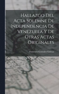 Francisco Gonzalez Guinan - Hallazgo del Acta Solemne de Independencia de Venezuela y de Otras Actas Originales, Inbunden. Tillgänglighet: Lägg i varukorg