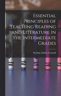 Essential Principles of Teaching Reading and Literature in the Intermediate Grades