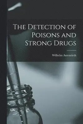 Wilhelm Autenrieth - Detection of Poisons and Strong Drugs, Häftad. Tillgänglighet: Lägg i varukorg