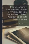 Ethnologische Studien zur Ersten Entwicklung der Strafe Nebst Einer Psychologischen Abhandlung