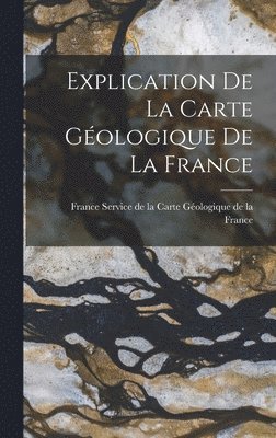 Service de la Carte Géologique de la Fr - Explication de la Carte Géologique de la France, Inbunden. Tillgänglighet: Lägg i varukorg