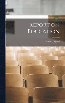 Edward Seguin - Report on Education, Inbunden. Tillgänglighet: Lägg i varukorg