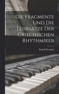 Die Fragmente und die Lehrstze der Griechischen Rhythmiker