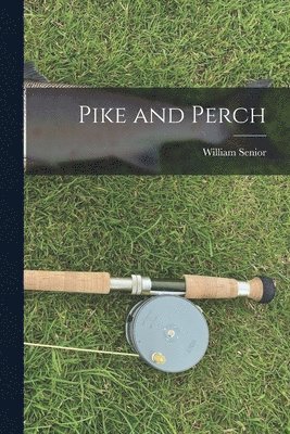 William Senior - Pike and Perch, Häftad. Tillgänglighet: Lägg i varukorg