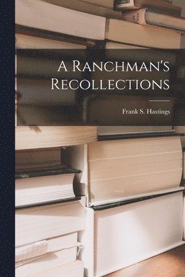 Frank S Hastings - Ranchman's Recollections, Häftad