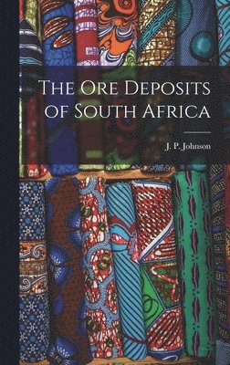 J P Johnson - Ore Deposits of South Africa, Inbunden