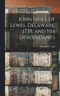 John Neill of Lewes, Delaware, 1739, and His Descendants