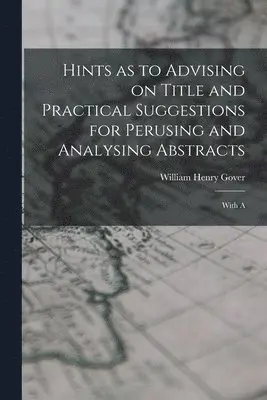 William Henry Gover - Hints as to Advising on Title and Practical Suggestions for Perusing and Analysing Abstracts, Häftad. Tillgänglighet: Lägg i varukorg