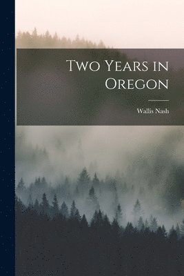 Wallis Nash - Two Years in Oregon, Häftad