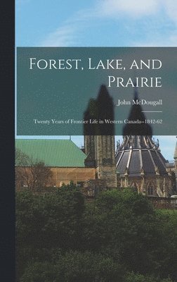 John McDougall - Forest, Lake, and Prairie, Inbunden