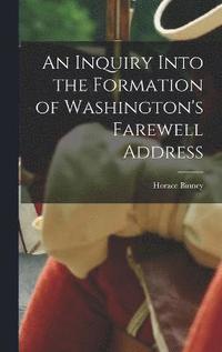 An Inquiry Into the Formation of Washington's Farewell Address