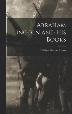 William Eleazar Barton - Abraham Lincoln and His Books, Inbunden. Tillgänglighet: Lägg i varukorg