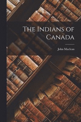 John MacLean - Indians of Canada, Häftad. Tillgänglighet: Lägg i varukorg
