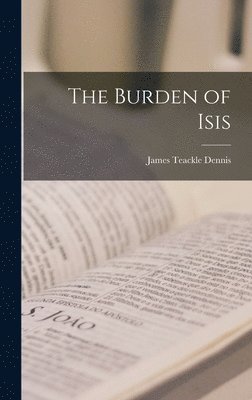 James Teackle Dennis - Burden of Isis, Inbunden