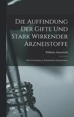 Wilhelm Autenrieth - Die Auffindung der Gifte und Stark Wirkender Arzneistoffe, Inbunden. Tillgänglighet: Lägg i varukorg