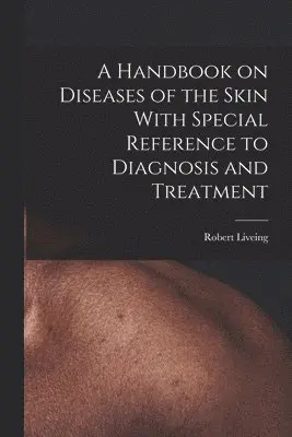 Robert Liveing - Handbook on Diseases of the Skin With Special Reference to Diagnosis and Treatment, Häftad. Tillgänglighet: Lägg i varukorg