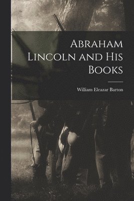 William Eleazar Barton - Abraham Lincoln and His Books, Häftad