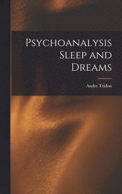 Andre Tridon - Psychoanalysis Sleep and Dreams, Inbunden