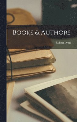 Robert Lynd - Books & Authors, Inbunden
