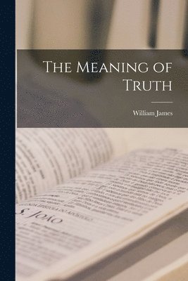 William James - Meaning of Truth, Häftad