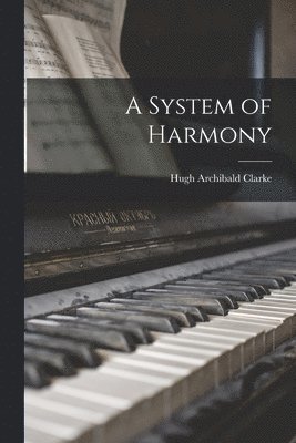 Hugh Archibald Clarke - System of Harmony, Häftad