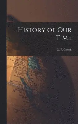 G P Gooch - History of Our Time, Inbunden. Tillgänglighet: Lägg i varukorg