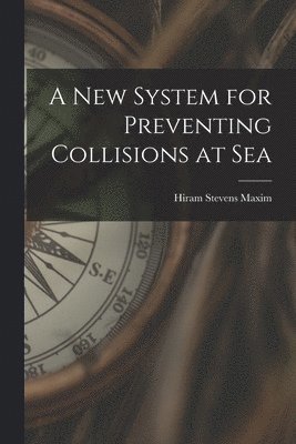 Hiram Stevens Maxim - New System for Preventing Collisions at Sea, Häftad. Tillgänglighet: Lägg i varukorg