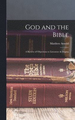 Arnold Matthew - God and the Bible, Inbunden