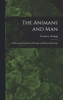 Vernon L Kellogg - Animans and Man; An Elementary Textbook of Zoology and Human Physiology, Inbunden. Tillgänglighet: Lägg i varukorg