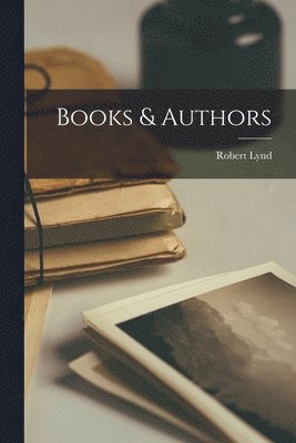 Robert Lynd - Books & Authors, Häftad