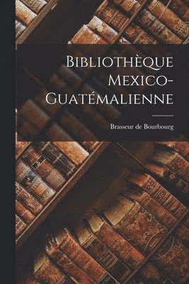 Brasseur De Bourbourg - Bibliothèque Mexico-Guatémalienne, Häftad