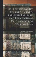 The Learned Family Learned, Larned, Learnard, Larnard and Lerned Being Descendants of William Lear