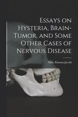 Mary Putnam Jacobi - Essays on Hysteria, Brain-tumor, and Some Other Cases of Nervous Disease, Häftad. Tillgänglighet: Lägg i varukorg