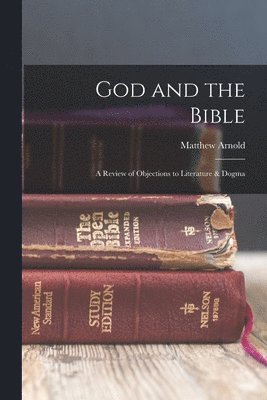 Arnold Matthew - God and the Bible, Häftad
