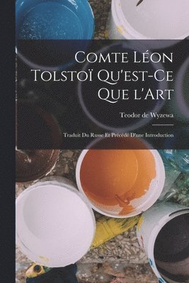 Teodor De Wyzewa - Comte Léon Tolstoï Qu'est-ce que l'Art, Häftad. Tillgänglighet: Lägg i varukorg