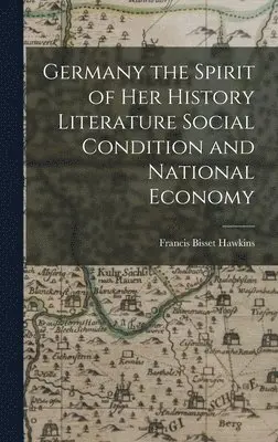 Francis Bisset Hawkins - Germany the Spirit of her History Literature Social Condition and National Economy, Inbunden. Tillgänglighet: Lägg i varukorg