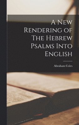 Abraham Coles - New Rendering of The Hebrew Psalms Into English, Inbunden
