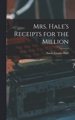 Sarah Josepha Hale - Mrs. Hale's Receipts for the Million, Inbunden. Tillgänglighet: Lägg i varukorg