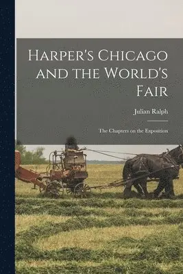 Julian Ralph - Harper's Chicago and the World's Fair; the Chapters on the Exposition, Häftad. Tillgänglighet: Lägg i varukorg