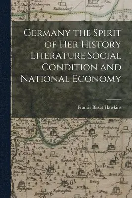 Francis Bisset Hawkins - Germany the Spirit of her History Literature Social Condition and National Economy, Häftad. Tillgänglighet: Lägg i varukorg