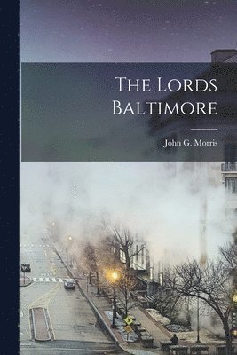 John G Morris - Lords Baltimore, Häftad. Tillgänglighet: Lägg i varukorg