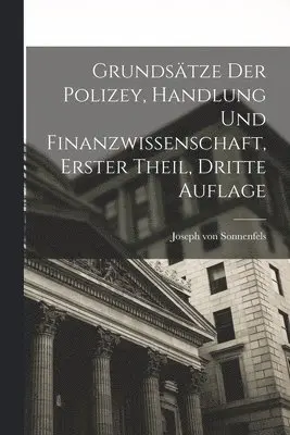 Joseph Von Sonnenfels - Grundsätze der Polizey, Handlung und Finanzwissenschaft, erster Theil, dritte Auflage, Häftad. Tillgänglighet: Lägg i varukorg