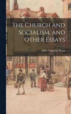 John Augustine Ryan - Church and Socialism, and Other Essays, Inbunden