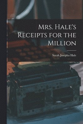 Sarah Josepha Hale - Mrs. Hale's Receipts for the Million, Häftad. Tillgänglighet: Lägg i varukorg