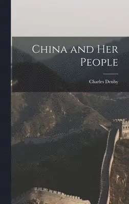 Charles Denby - China and her People, Inbunden. Tillgänglighet: Lägg i varukorg