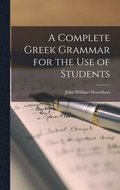 Complete Greek Grammar for the use of Students