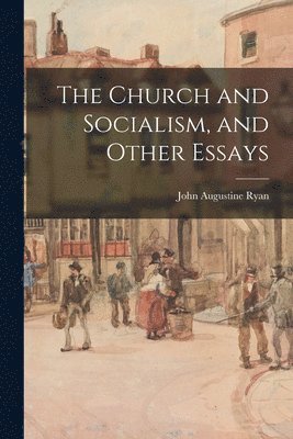 John Augustine Ryan - Church and Socialism, and Other Essays, Häftad