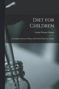 Diet for Children; A Complete System of Nursery Diet With Numerous Recipes