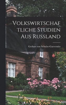 Gerhart Von Schulze-Gaevernitz - Volkswirtschaftliche Studien aus Russland, Inbunden